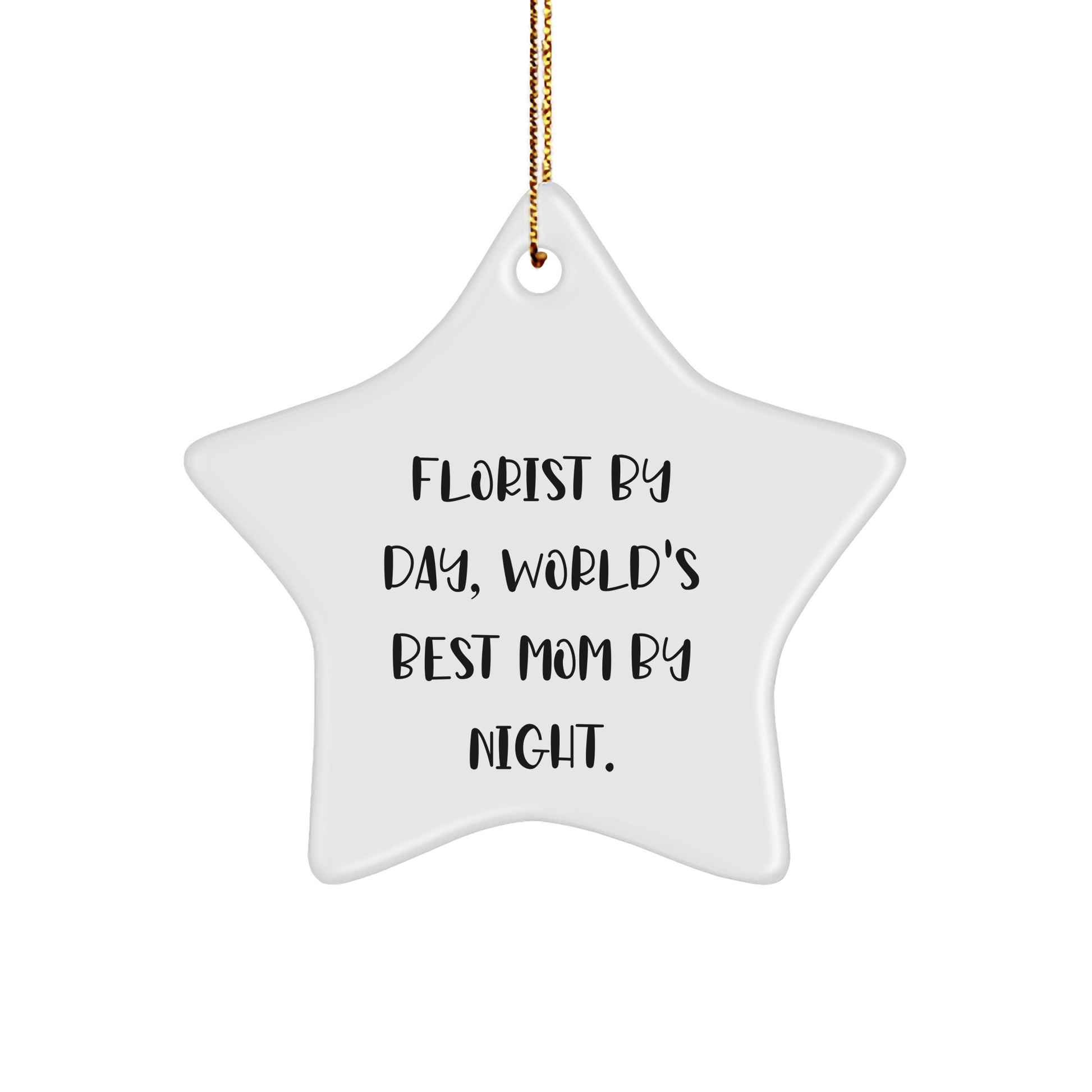 Florist Gifts by Day, World's Best Mom by Night Star Ornament for Christmas, Gifts from Mom to Florist, Unique and Funny - Victory Thru Vision 