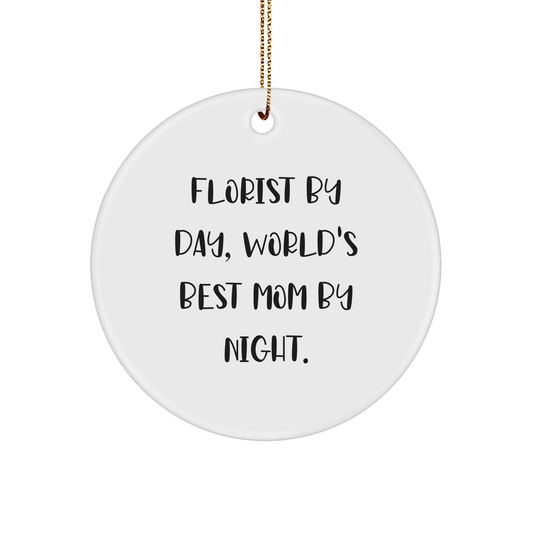 Florist Gifts from Florist By Day, World's Best Mom By Night. - Funny Circle Ornament for Florist, Christmas Unique Gifts for Family, Friends, and Coworkers - Victory Thru Vision 