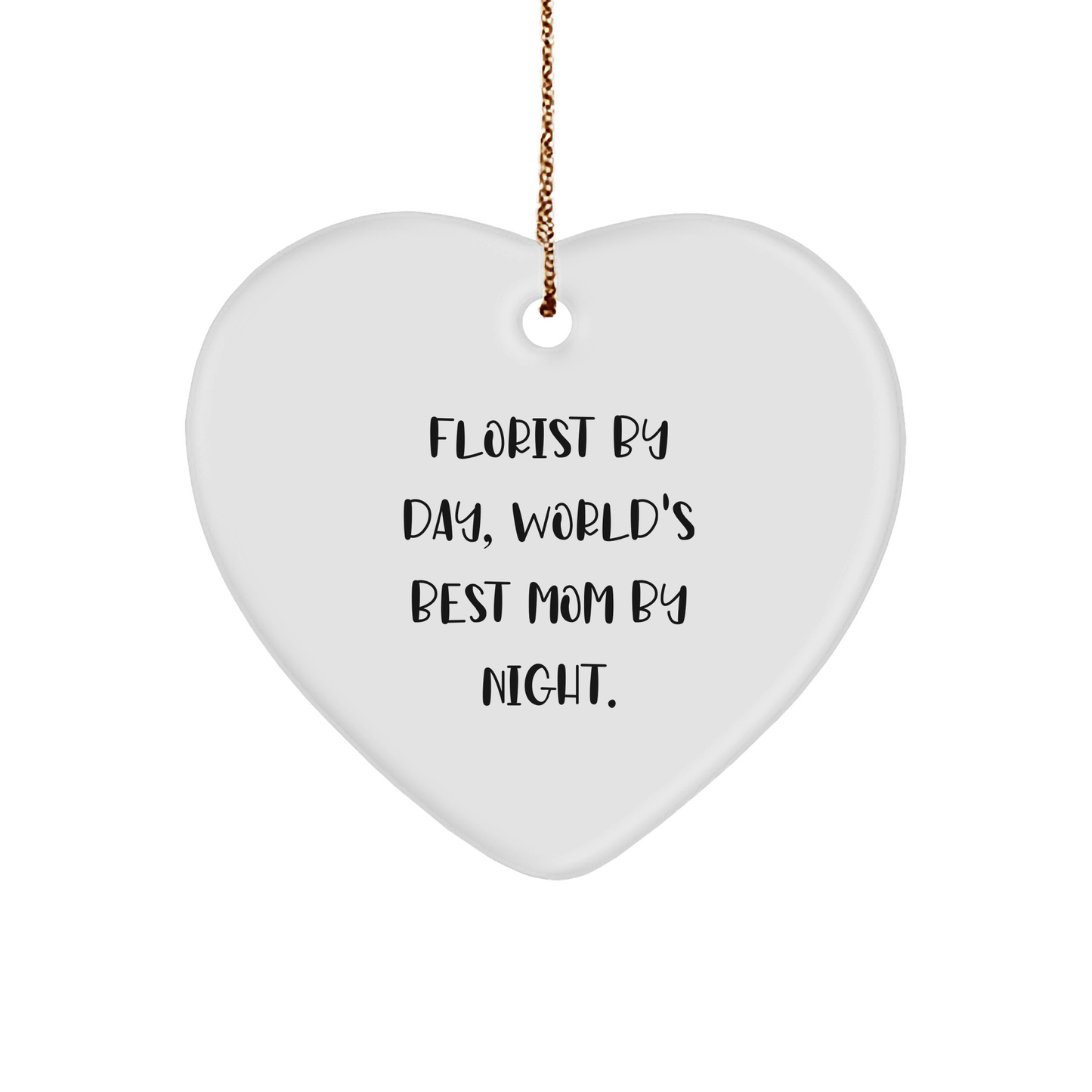 Florist Gifts from Friends and Family by Day, Heart Ornament Christmas Decor by Night, Funny Quote Gifts - Victory Thru Vision 
