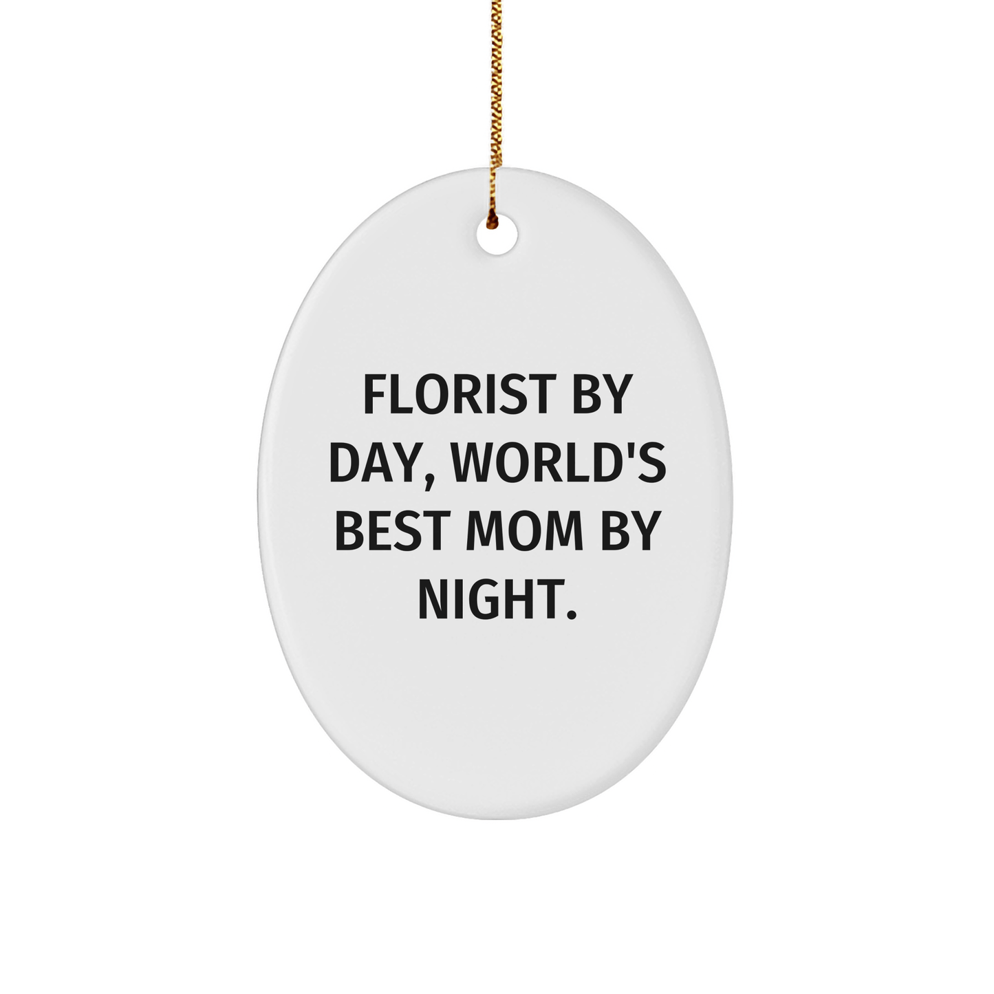 Florist Gifts from Friends and Family, 'Florist By Day, World's Best Mom By Night' Oval Ornament, Christmas Unique Presents - Victory Thru Vision 
