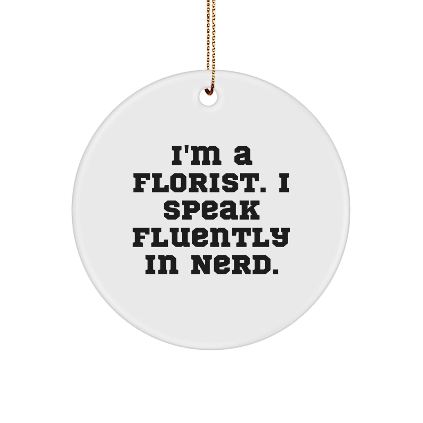 Florist Gifts from Friends, Funny Circle Ornament Quote, Christmas Unique Gifts for Florist - Victory Thru Vision
