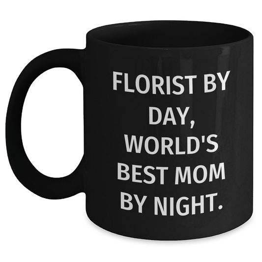 Florist Gifts from Men to Florist, Funny Black Coffee Mug, Father's Day Unique Gifts, 'Florist by Day, World's Best Mom by Night.' - Victory Thru Vision 