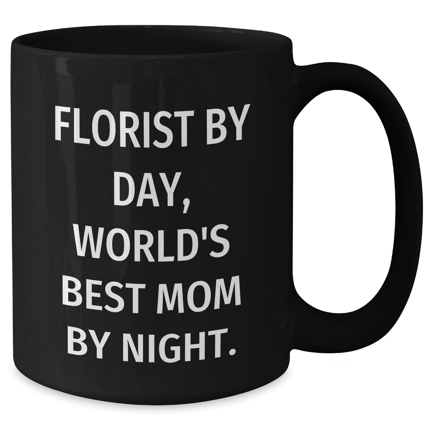 Florist Gifts from Men to Florist, Funny Black Coffee Mug, Father's Day Unique Gifts, 'Florist by Day, World's Best Mom by Night.' - Victory Thru Vision 