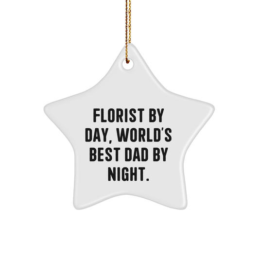 Florist Star Ornament, 'Florist By Day, World's Best Dad By Night.' Funny Quote, White Color, 3.25'' Tall, Gift for Florist, Men, or Dad, Christmas Unique Gifts from Friends - Victory Thru Vision 
