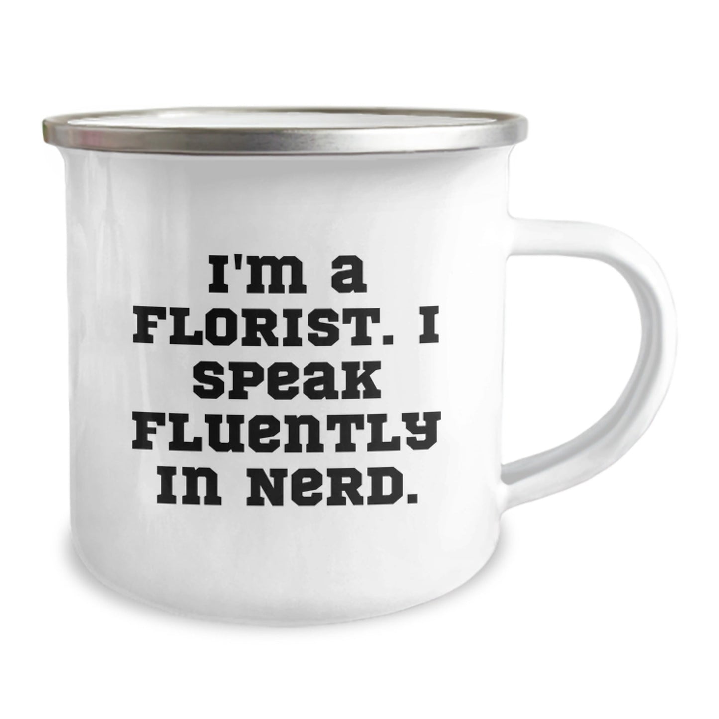 Flower Power Florist Gifts from Women to Men, Funny Camping Mug for Birthday, 'I'm A Florist. I Speak Fluently In genius.' - Victory Thru Vision