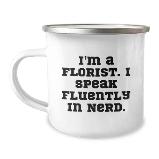 Flower Power Florist Gifts from Women to Men, Funny Camping Mug for Birthday, 'I'm A Florist. I Speak Fluently In genius.' - Victory Thru Vision