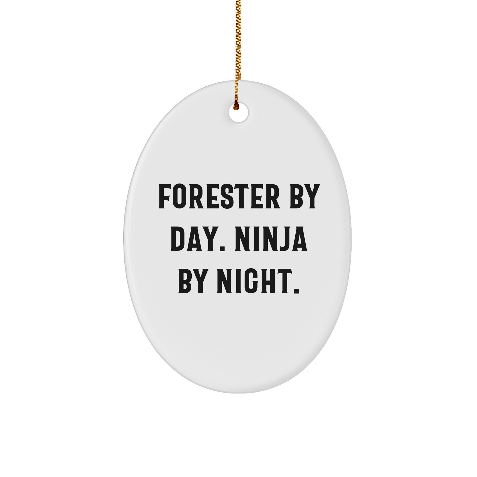 Forester Gifts from Friends, Christmas Unique Oval Ornament, 'Forester By Day. Ninja By Night.' Quote, White, Oval Shaped - Victory Thru Vision