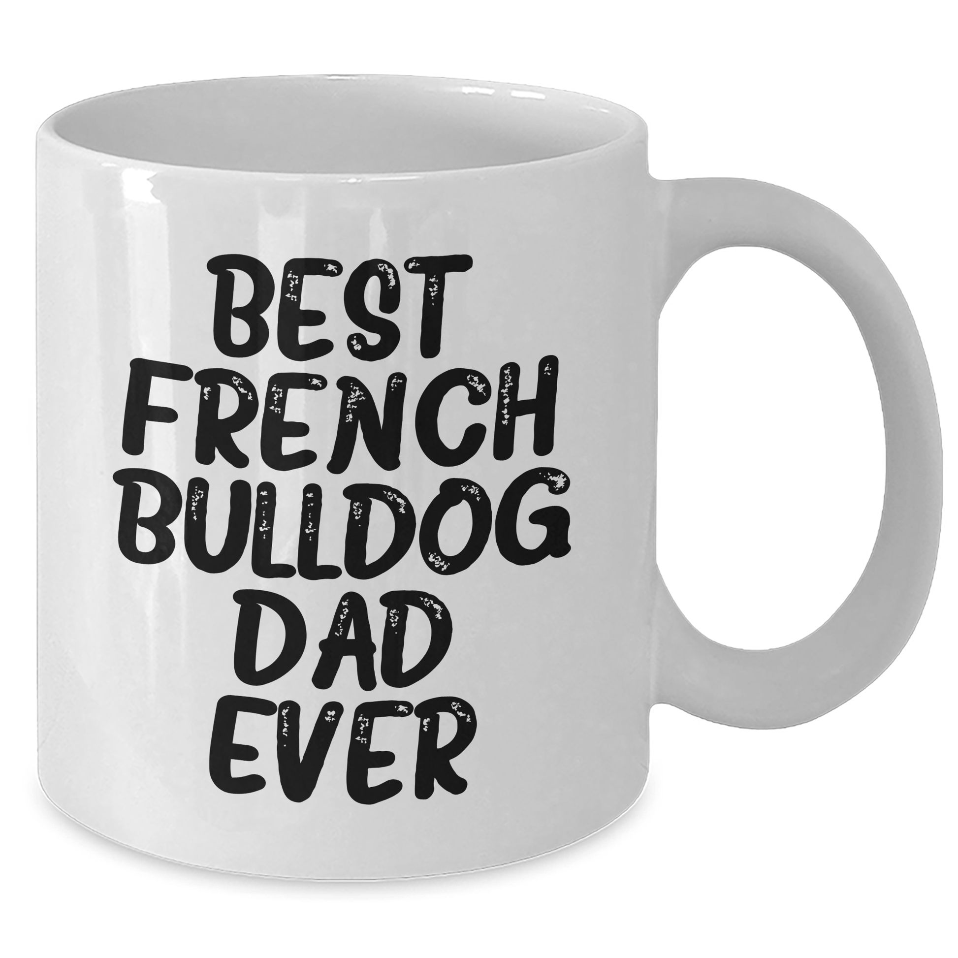 French Bulldog Dad Ever Funny Mug Gifts from Men to Family, 11oz or 15oz, Microwave and Dishwasher Safe - Victory Thru Vision 