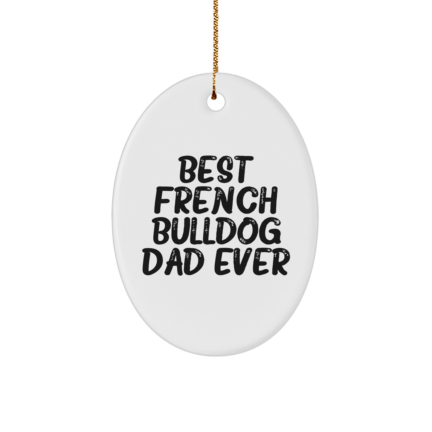 French Bulldog Dad Ever Oval Ornament Gifts from Mom for Christmas Unique - Victory Thru Vision 