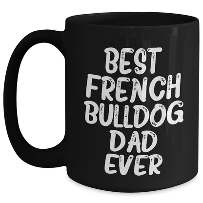 French Bulldog Dad Gifts, Best French Bulldog Father Ever, Black Coffee Mug for Dad, Father's Day Unique Gifts from Men to Family - Victory Thru Vision 