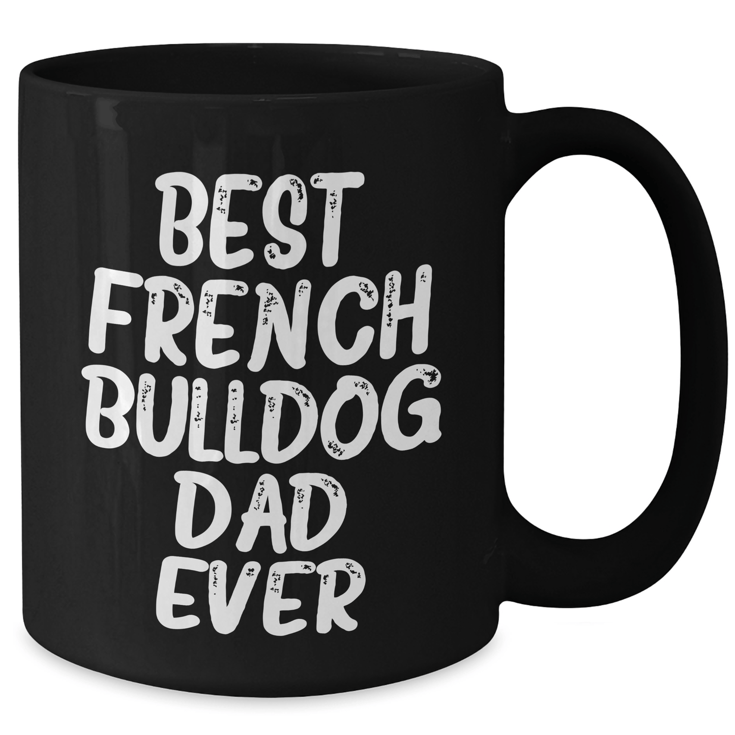 French Bulldog Dad Gifts, Best French Bulldog Father Ever, Black Coffee Mug for Dad, Father's Day Unique Gifts from Men to Family - Victory Thru Vision 