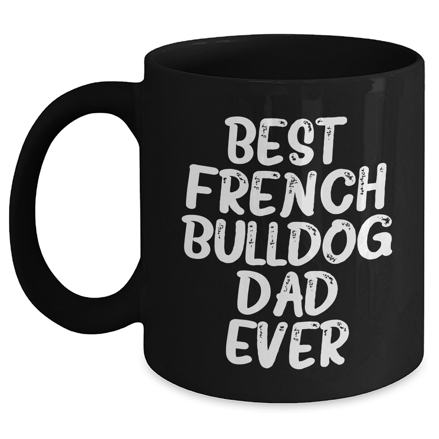 French Bulldog Dad Gifts, Best French Bulldog Father Ever, Black Coffee Mug for Dad, Father's Day Unique Gifts from Men to Family - Victory Thru Vision 