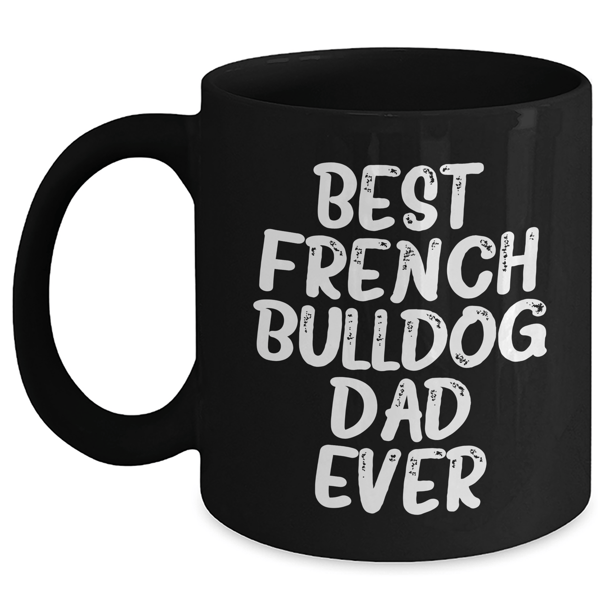 French Bulldog Dad Gifts, Best French Bulldog Father Ever, Black Coffee Mug for Dad, Father's Day Unique Gifts from Men to Family - Victory Thru Vision 