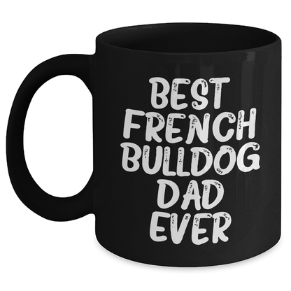 French Bulldog Dad Gifts, Best French Bulldog Father Ever, Black Coffee Mug for Dad, Father's Day Unique Gifts from Men to Family - Victory Thru Vision 