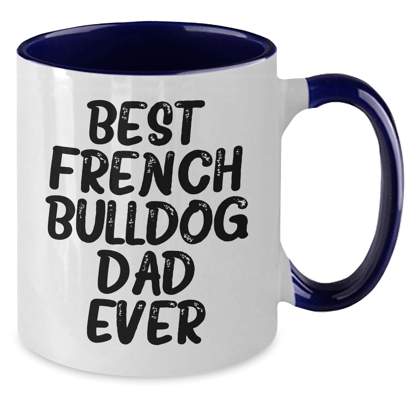 French Bulldog Lover's Funny Quote Two Tone Coffee Mug, Gifts from Friends to Best Dad Ever, Unique Father's Day Unique Gifts for Men - Victory Thru Vision 