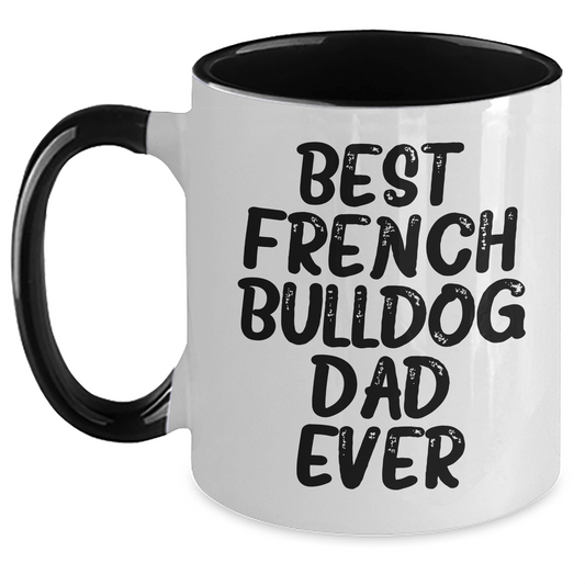French Bulldog Lover's Funny Quote Two Tone Coffee Mug, Gifts from Friends to Best Dad Ever, Unique Father's Day Unique Gifts for Men - Victory Thru Vision 