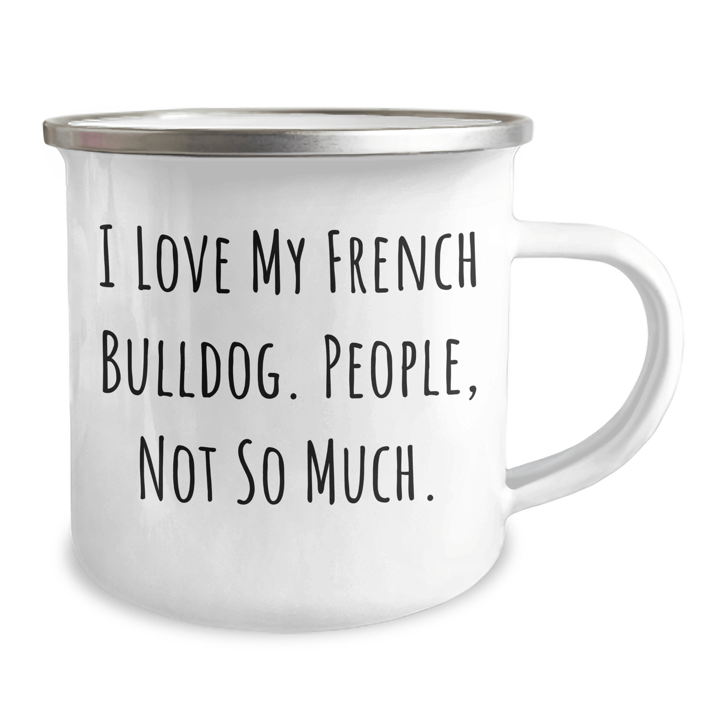 French Bulldog Lovers Gifts from Family - I Love My French Bulldog, People Not So Much. Funny Camping Mug for Men, Women, Friends, Coworkers, Family on Father's Day - Victory Thru Vision 