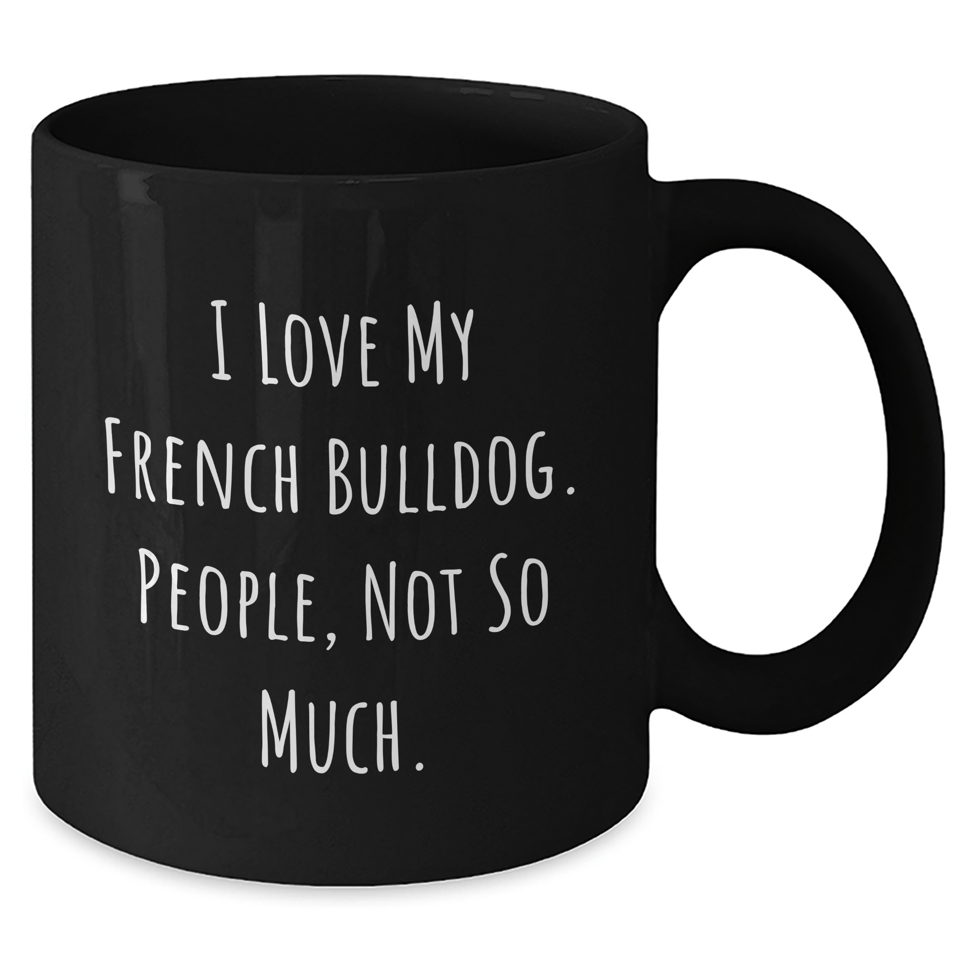 French Bulldog Lovers Gifts from Men, Funny Black Coffee Mugs for Dad, I Love My French Bulldog, People, Not So Much. - Victory Thru Vision 