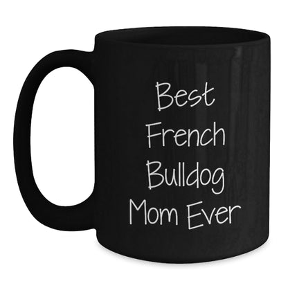 French Bulldog Mom Ever Funny Gifts from Friends for Birthday, Black Coffee Mug with Best Quote - Victory Thru Vision