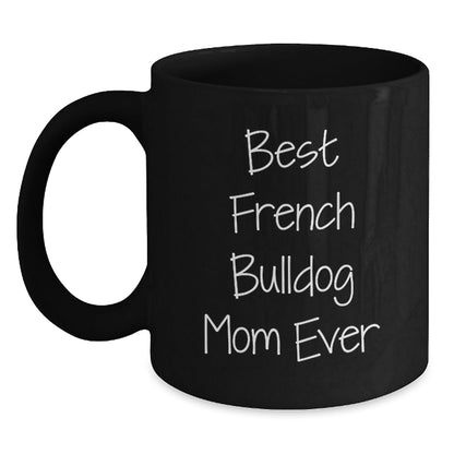French Bulldog Mom Ever Funny Gifts from Friends for Birthday, Black Coffee Mug with Best Quote - Victory Thru Vision