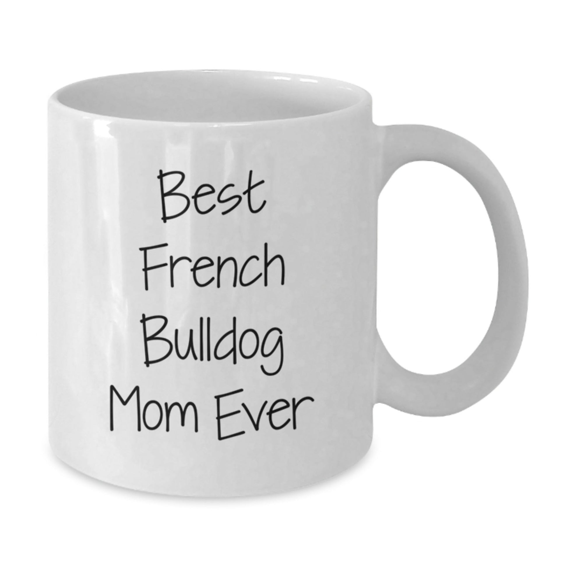 French Bulldog Mom Ever Funny White Coffee Mug Gifts for Her Birthday - Victory Thru Vision