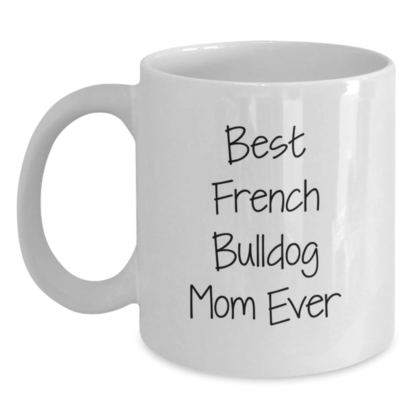 French Bulldog Mom Ever Funny White Coffee Mug Gifts for Her Birthday - Victory Thru Vision