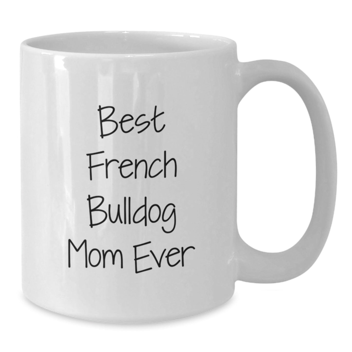 French Bulldog Mom Ever Funny White Coffee Mug Gifts for Her Birthday - Victory Thru Vision