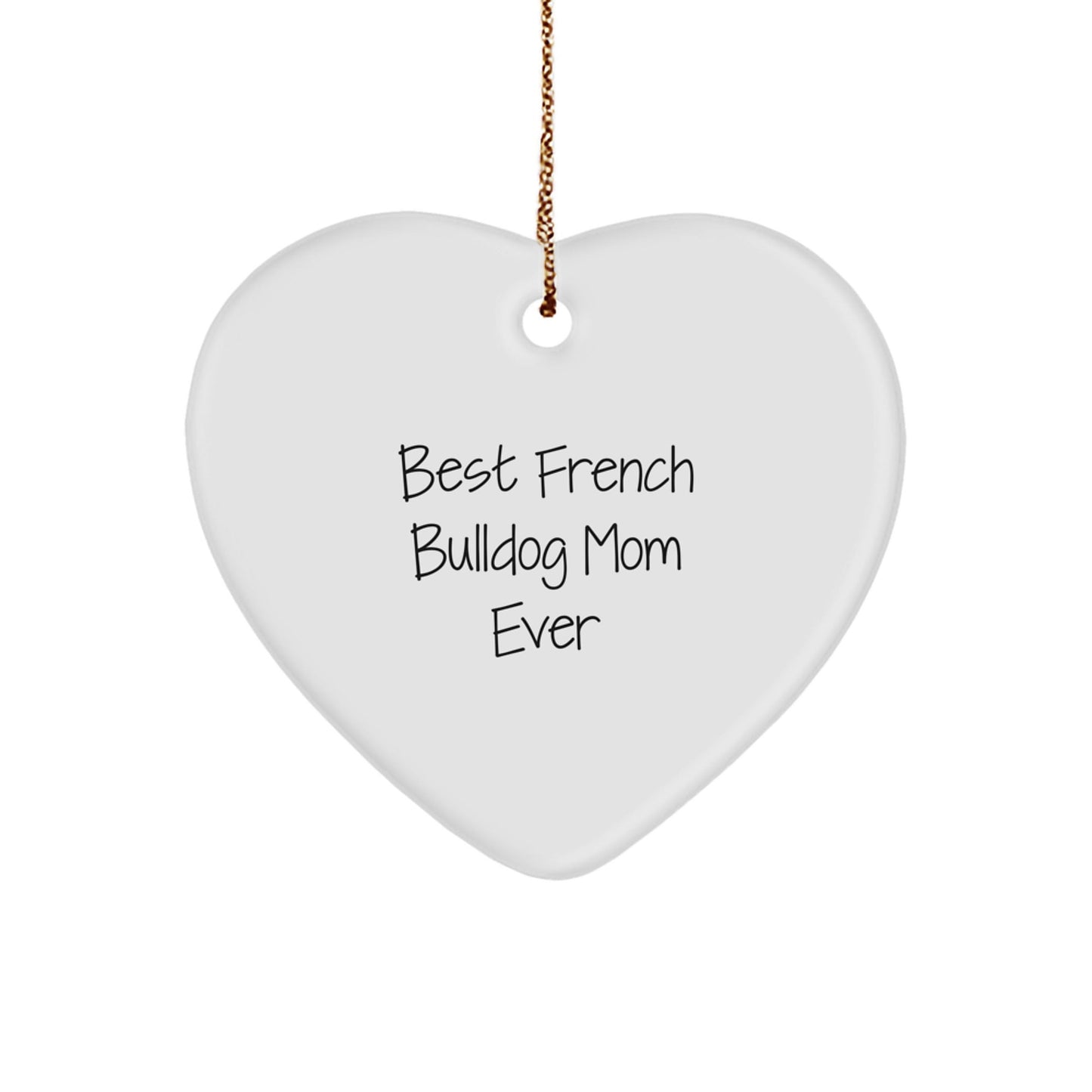 French Bulldog Mom Ever Heart Ornament, Gifts from Friends, Christmas Unique Giving - Victory Thru Vision
