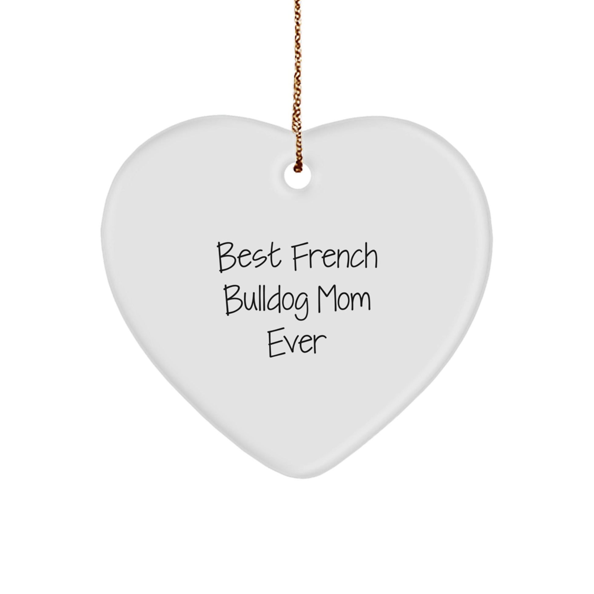 French Bulldog Mom Ever Heart Ornament, Gifts from Friends, Christmas Unique Giving - Victory Thru Vision
