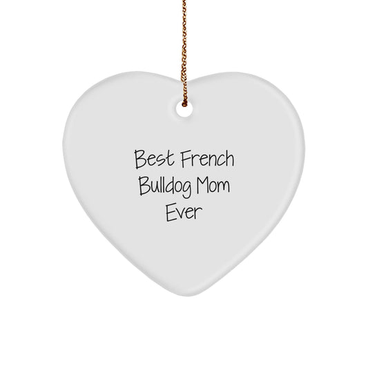French Bulldog Mom Ever Heart Ornament, Gifts from Friends, Christmas Unique Giving - Victory Thru Vision