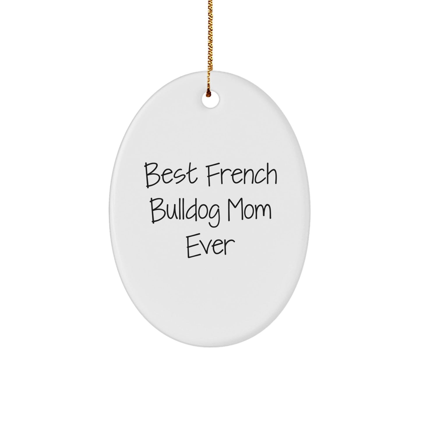 French Bulldog Mom Ever Oval Ornament Gifts from Friends for Christmas, Funny Quote - Victory Thru Vision