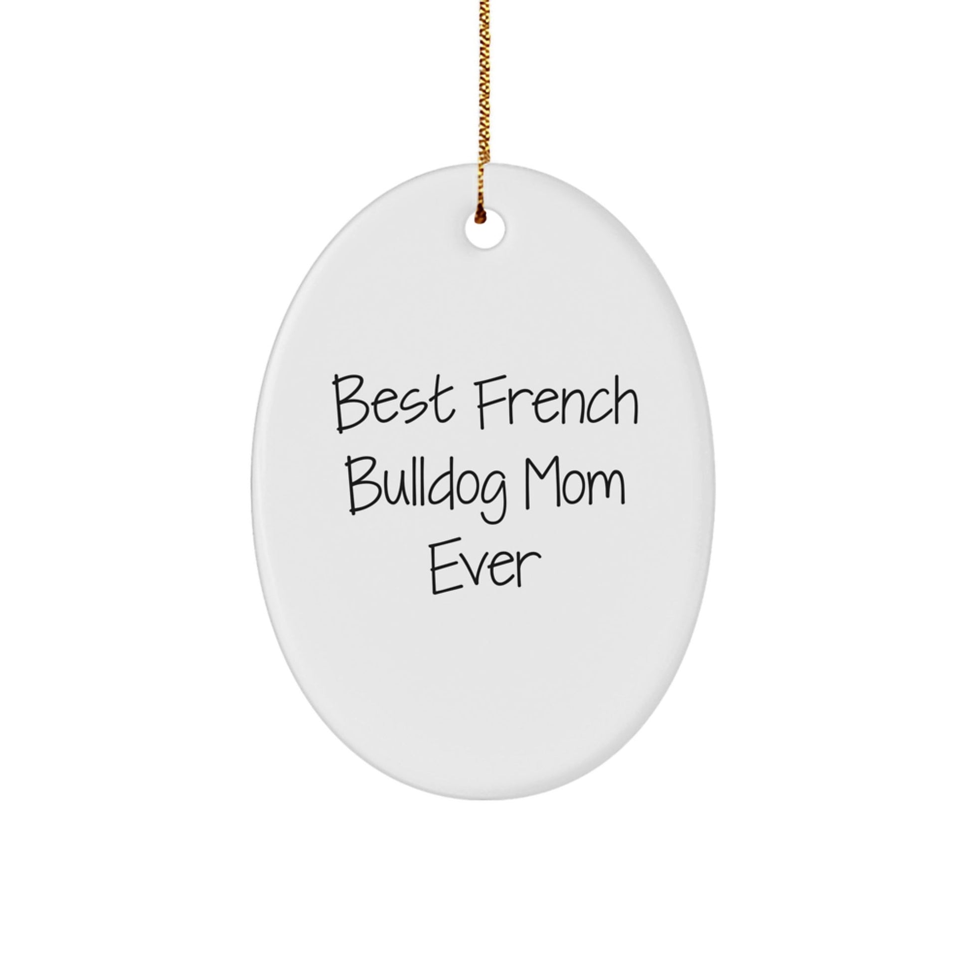 French Bulldog Mom Ever Oval Ornament Gifts from Friends for Christmas, Funny Quote - Victory Thru Vision