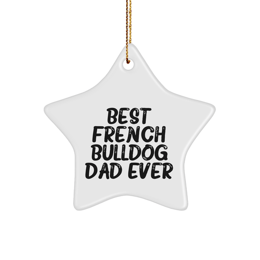 French Bulldog Star Ornaments, Best French Bulldog Dad Ever Gifts from Friends, Family, Men, or Women for Christmas - Victory Thru Vision 