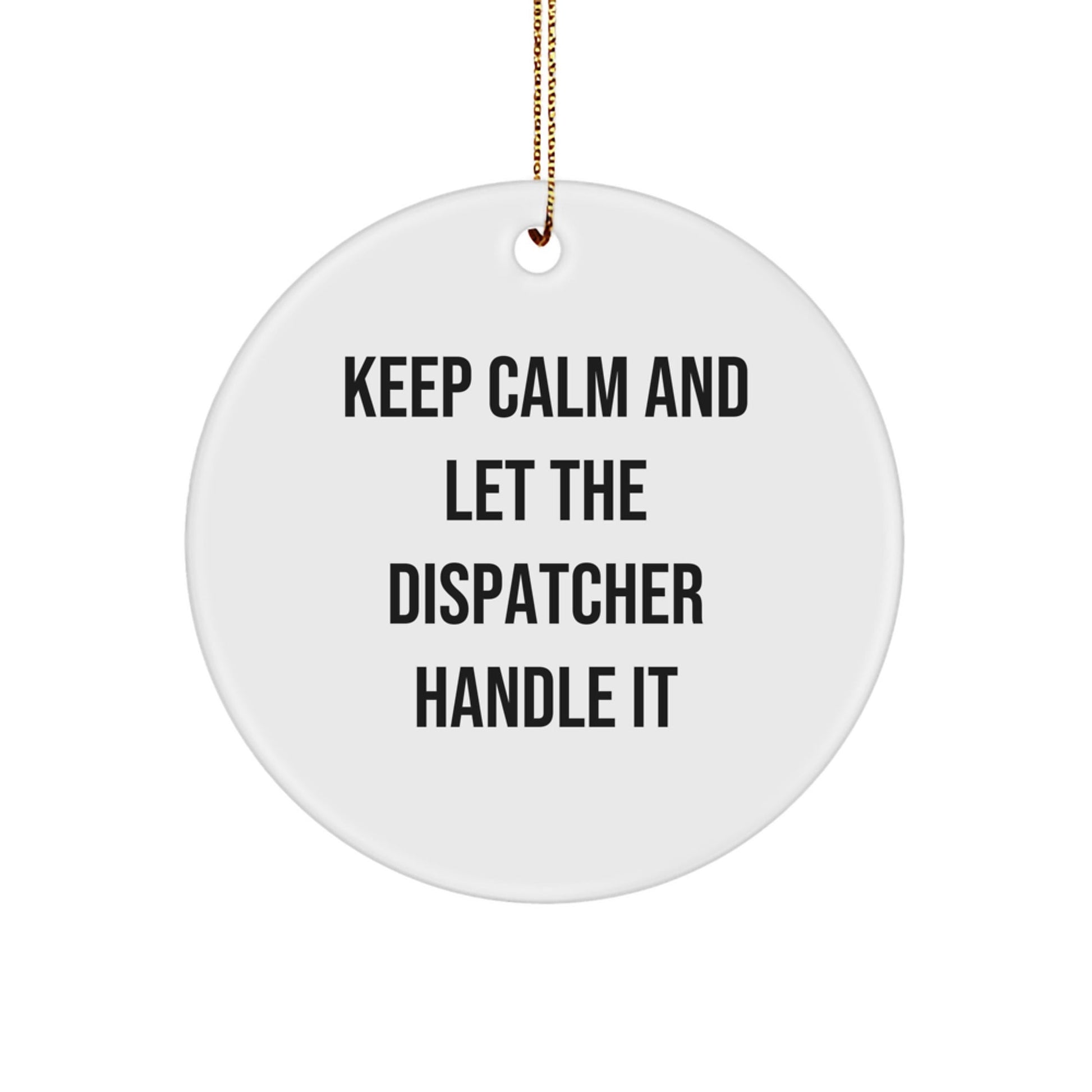 Fun Dispatcher Gifts from Friends - Keep Calm And Let The Dispatcher Handle It Christmas Circle Ornament - Victory Thru Vision