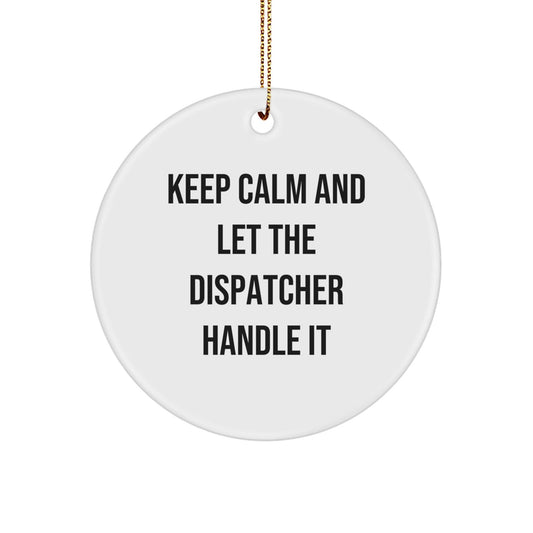 Fun Dispatcher Gifts from Friends - Keep Calm And Let The Dispatcher Handle It Christmas Circle Ornament - Victory Thru Vision