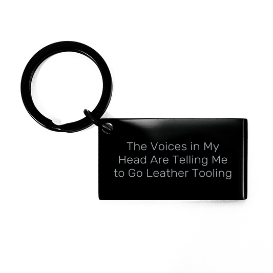 Fun Leather Tooling Gifts for Men from Friends on Graduation, 'The Voices In My Head Are Telling Me To Go Leather Tooling' Keychain, Stainless Steel Keychain with Engraved Message - Victory Thru Vision