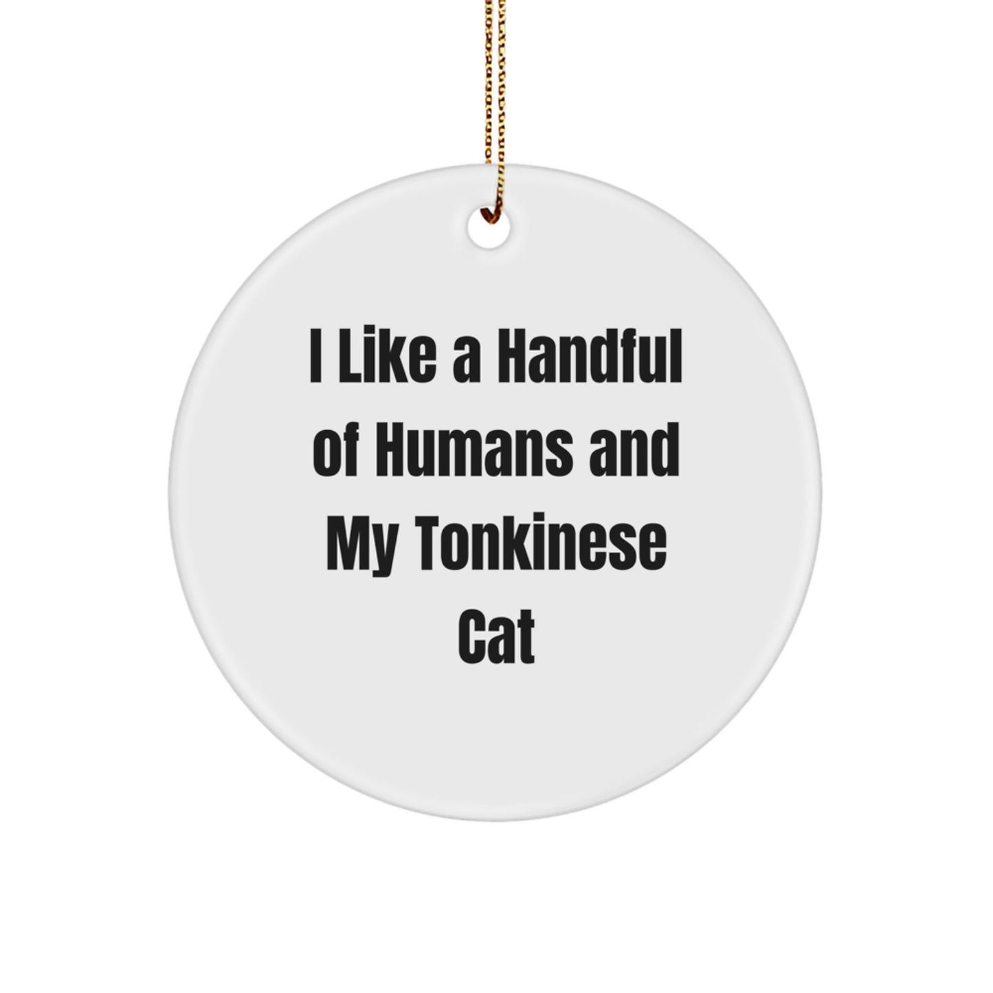 Fun Tonkinese Cat Lovers Gifts, I Like A Handful Of Humans And My Tonkinese Cat, Circle Ornament for Christmas - Victory Thru Vision