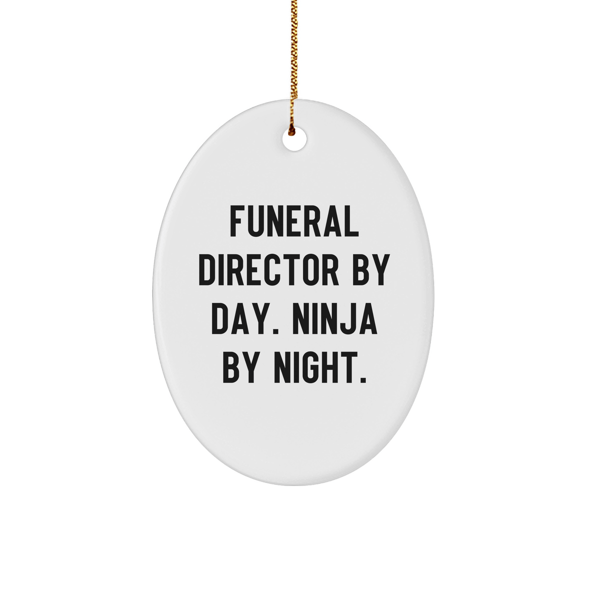 Funeral Director by Day, Ninja By Night! Gifts from Friends for Funeral Director Christmas Oval Ornament - Victory Thru Vision 