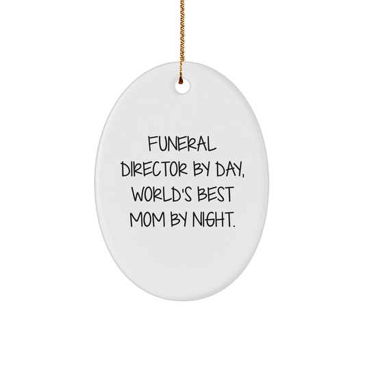 Funeral Director By Day, World's Best Mom By Night Oval Ornament Gifts from Family to Funeral Director Friends - Victory Thru Vision 