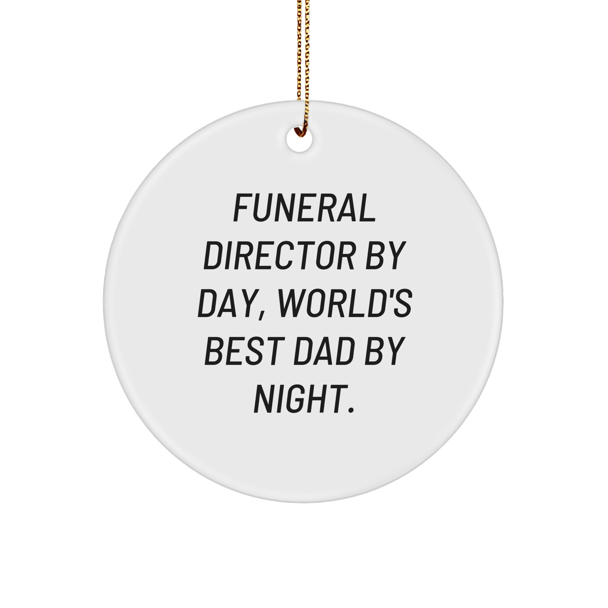Funeral Director Gifts from Men: 'By Day, World's Best Dad By Night' Circle Ornament for Christmas - Victory Thru Vision