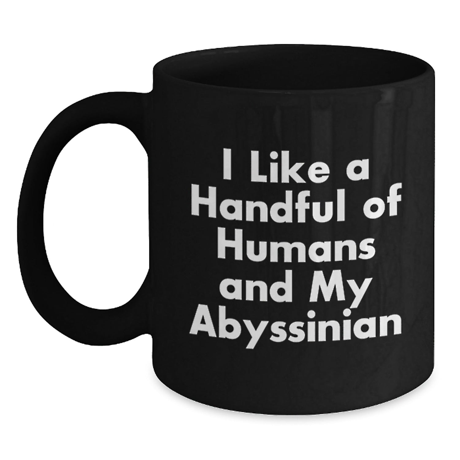 Funny Abyssinian Cat Gifts from Men to Friends for Graduation Unique Gifts I Like A Handful Of Humans And My Abyssinian - Victory Thru Vision