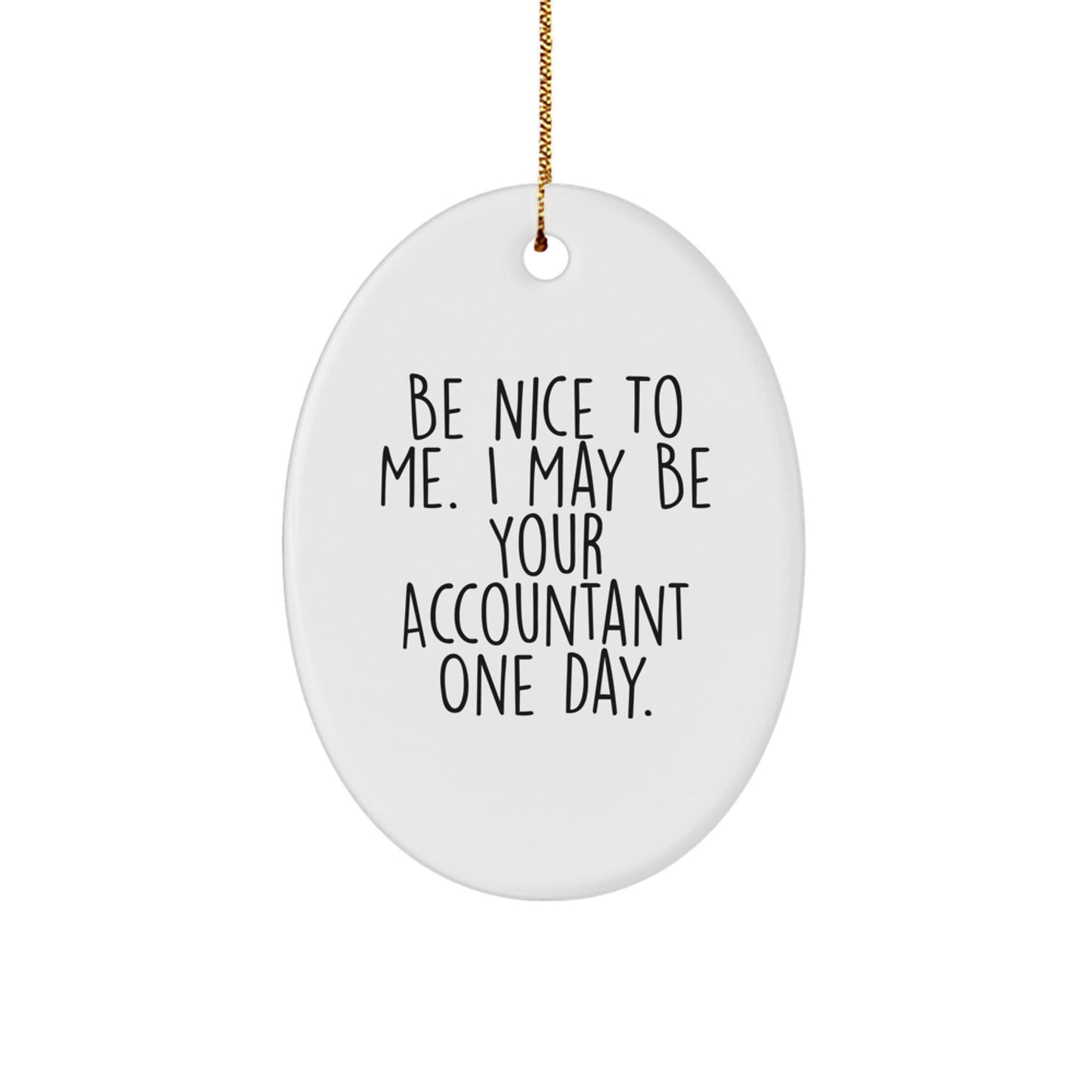 Funny Accountant Gifts from Friends, 'Be Nice To Me. I May Be Your Accountant One Day.' Oval Ornament for Christmas, Accountant Office Decor - Victory Thru Vision