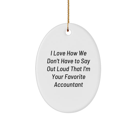 Funny Accountant Gifts from Friends - Christmas Oval Ornament with 'I Love How We Don't Have To Say Out Loud That I'm Your Favorite Accountant' Quote for Accountant Men, Women, Coworkers, Family - Victory Thru Vision