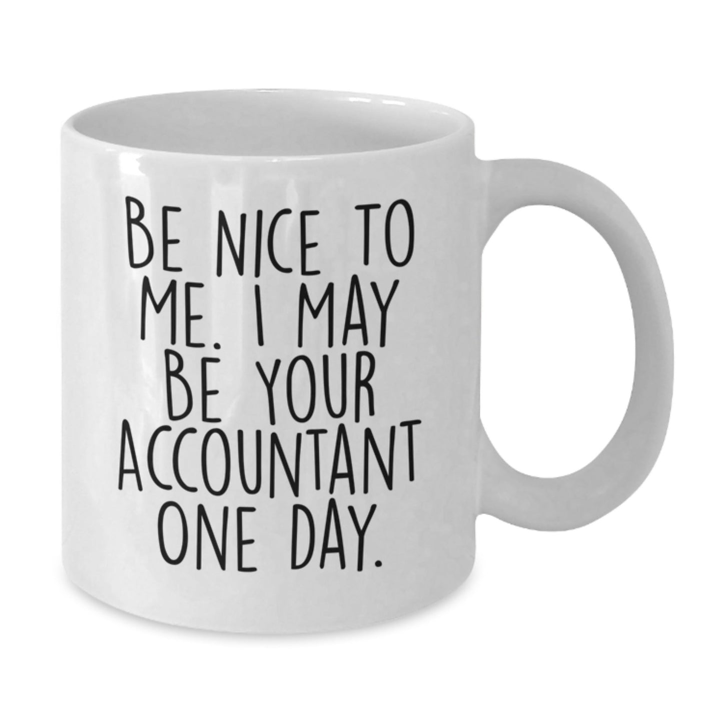 Funny Accountant Gifts from Friends for Graduation Unique White Coffee Mugs Be Nice To Me I May Be Your Accountant One Day - Victory Thru Vision