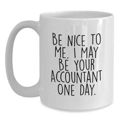 Funny Accountant Gifts from Friends for Graduation Unique White Coffee Mugs Be Nice To Me I May Be Your Accountant One Day - Victory Thru Vision