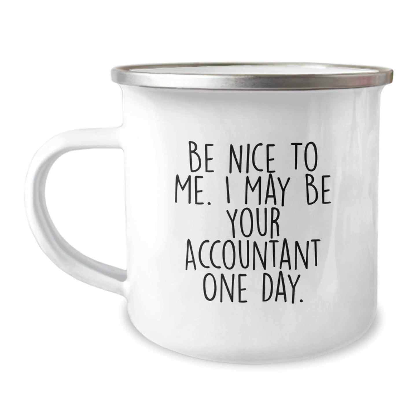Funny Accountant Gifts from Friends for New Graduation - 'Be Nice To Me. I May Be Your Accountant One Day.' Camping Mug - Victory Thru Vision