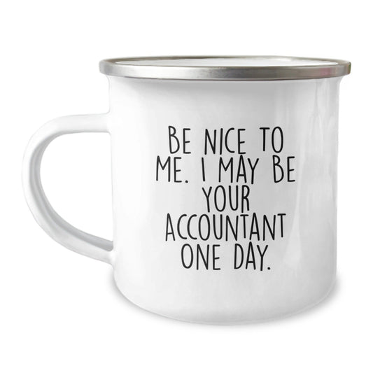 Funny Accountant Gifts from Friends for New Graduation - 'Be Nice To Me. I May Be Your Accountant One Day.' Camping Mug - Victory Thru Vision