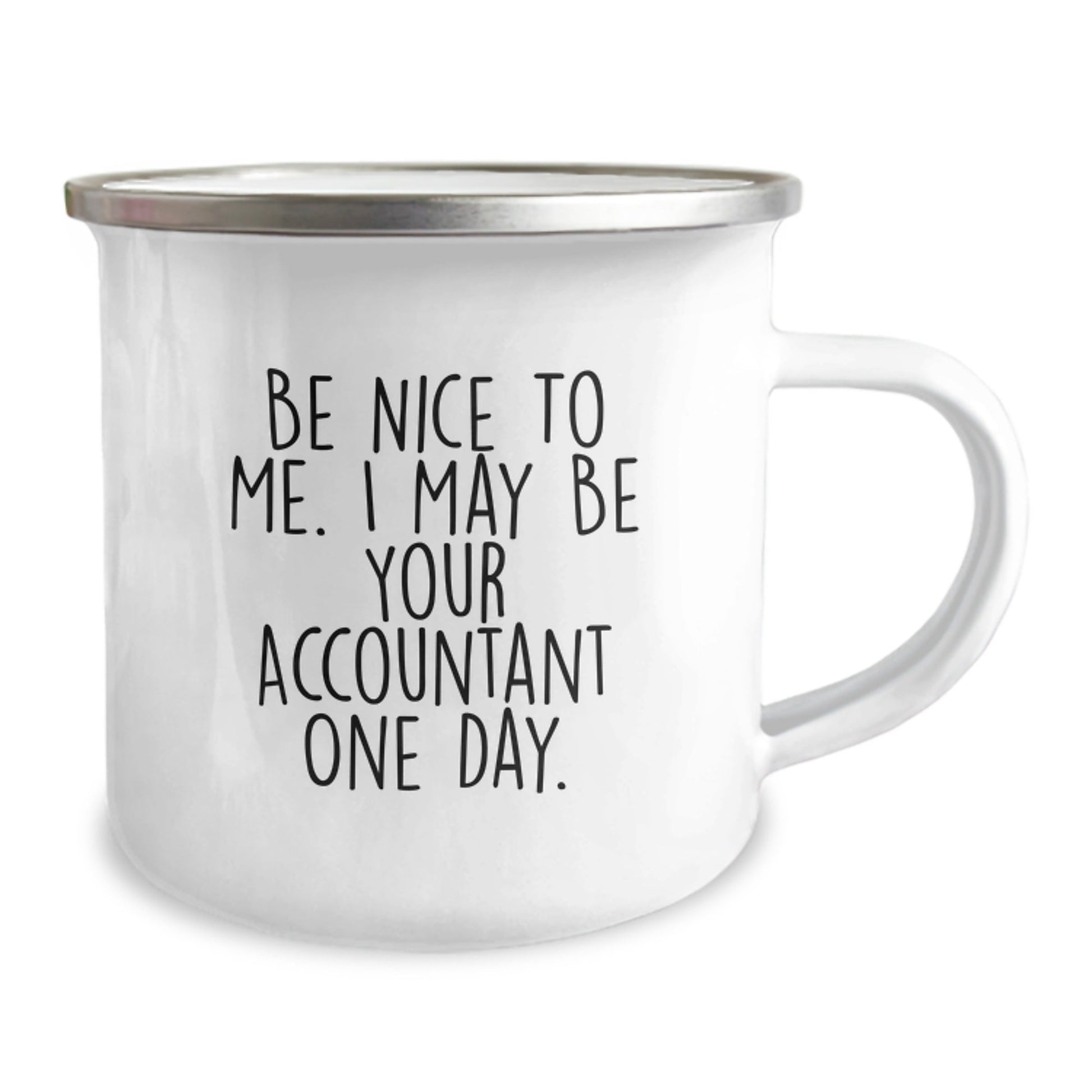 Funny Accountant Gifts from Friends for New Graduation - 'Be Nice To Me. I May Be Your Accountant One Day.' Camping Mug - Victory Thru Vision