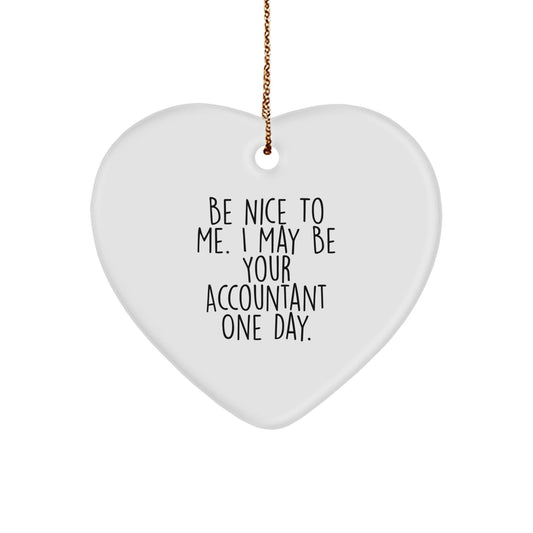 Funny Accountant Gifts from Friends - Heart Ornament with Be Nice To Me. I May Be Your Accountant One Day. Quote, Perfect for Christmas - Victory Thru Vision