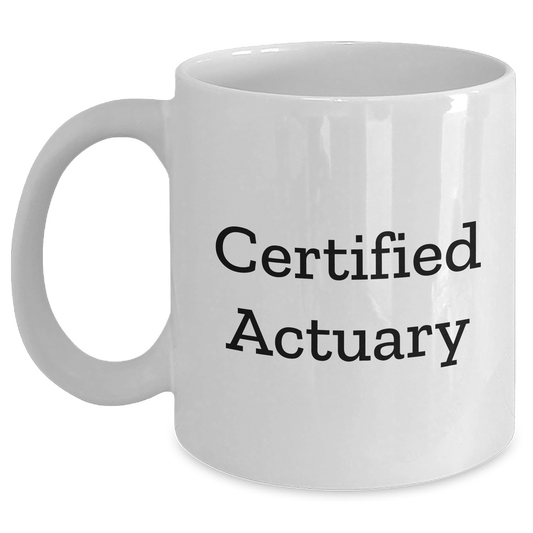 Funny Actuary Gifts for Dad - 'Certified Actuary' Quote on White Coffee Mug, Gifts from Men for Father's Day - Victory Thru Vision 